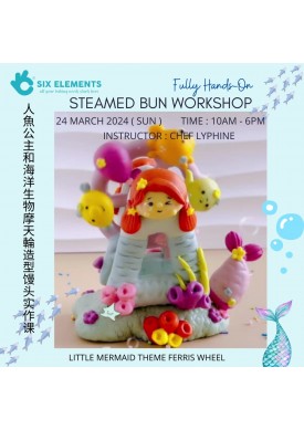 ( 24 March '24 ) Steamed Bun Workshop - Little Mermaid Ferry Wheel 